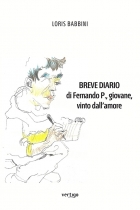 Breve diario di Fernando P., giovane, vinto dall’amore - Loris Babbini - VERTIGO BOOKSHOP