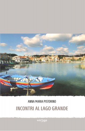 Incontri al lago grande - Anna Maria Pistorino - VERTIGO BOOKSHOP