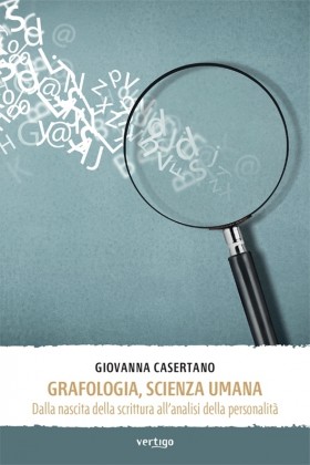 Grafologia, scienza umana. Dalla nascita della scrittura... - Giovanna Casertano - VERTIGO BOOKSHOP